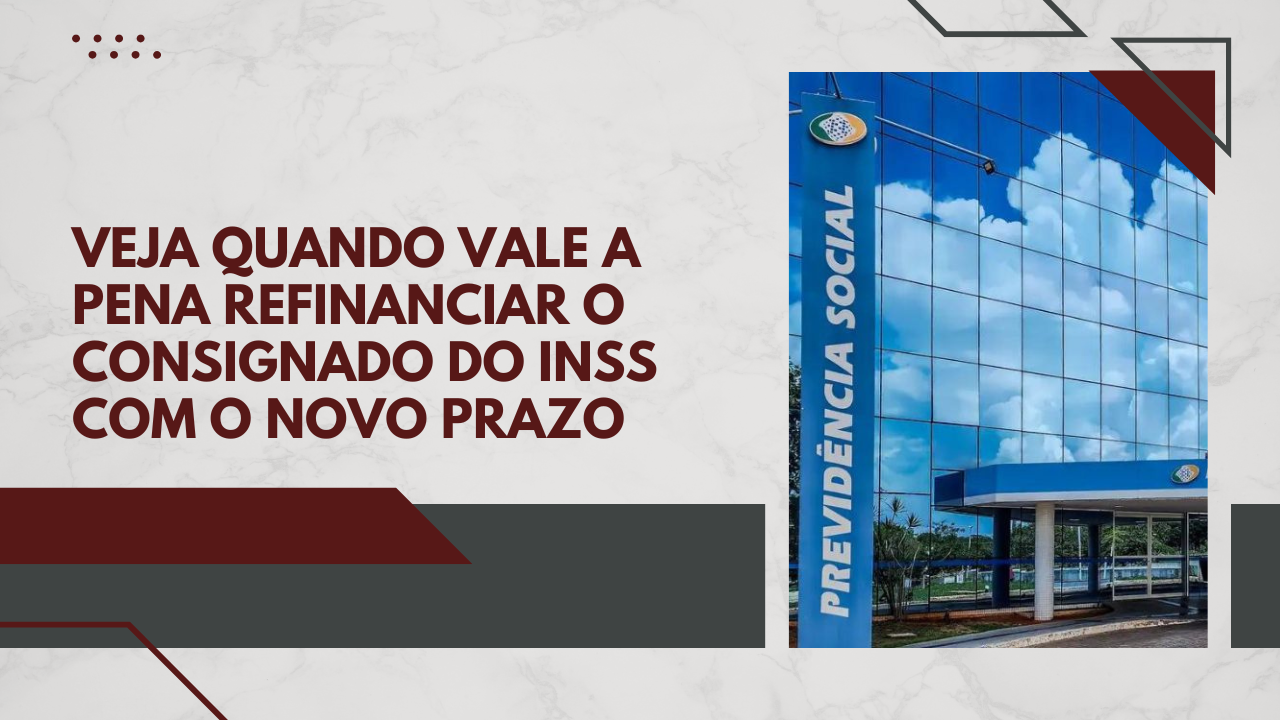 Veja quando vale a pena refinanciar o consignado do INSS com o novo prazo