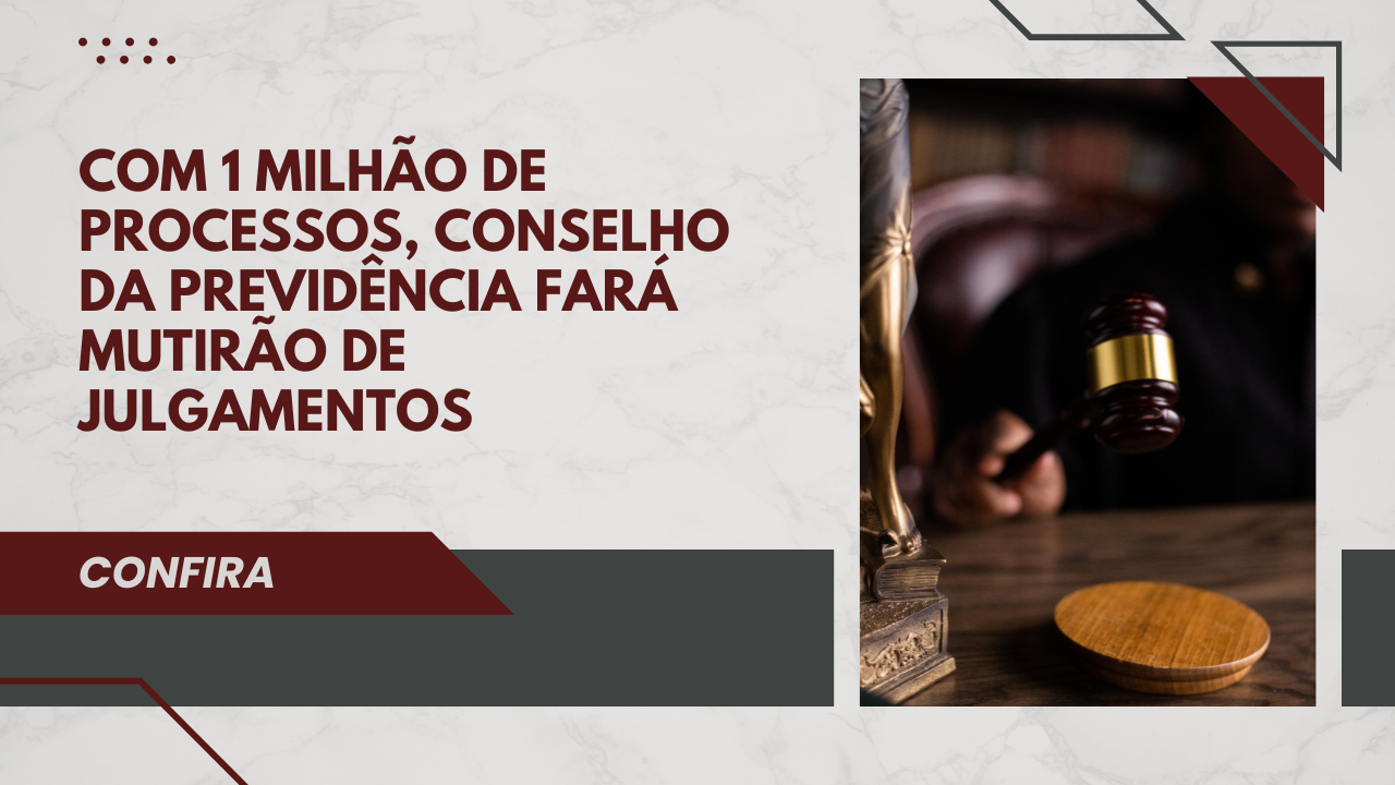 Com 1 milhão de processos, Conselho da Previdência fará mutirão de julgamentos