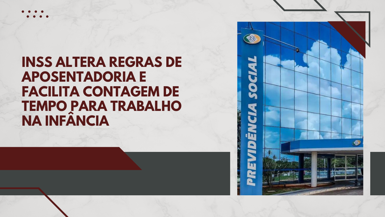 INSS altera regras de aposentadoria e facilita contagem de tempo para trabalho na infância
