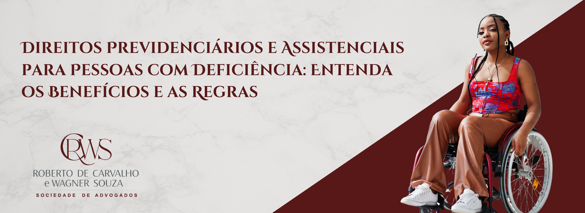 Direitos Previdenciários e Assistenciais para Pessoas com Deficiência: Entenda os Benefícios e as Regras